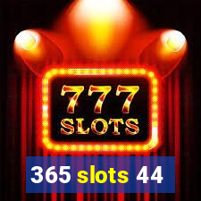365 slots 44